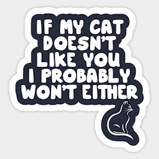 If My Cat Doesn't Like I Probably Won't Either Sticker